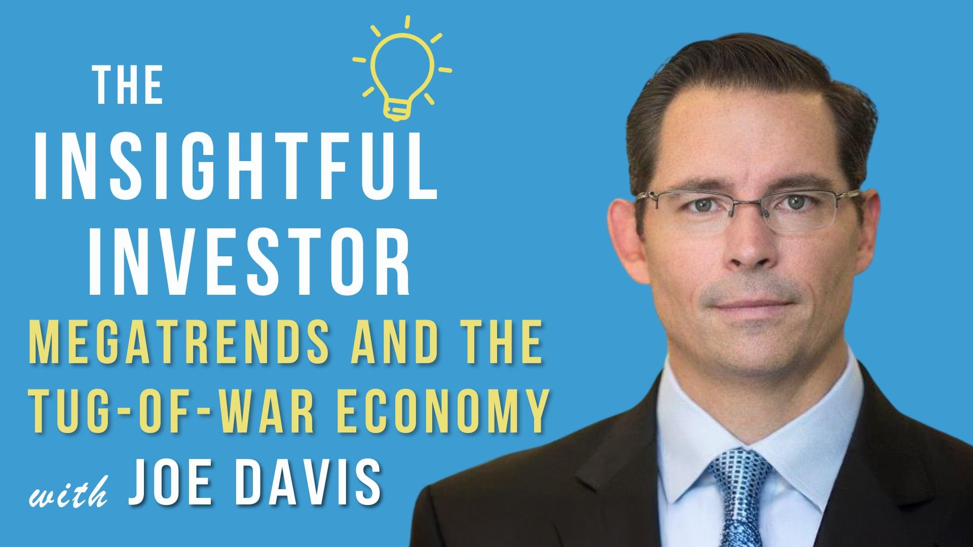 Joe Davis: Megatrends and the Tug-of-War Economy